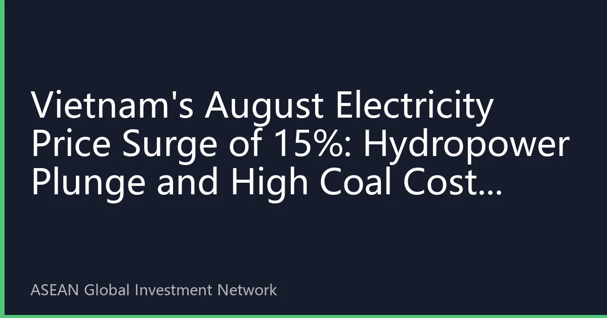 Vietnam's August Electricity Price Surge of 15%: Hydropower Plunge and High Coal Costs Bring ASEAN Power Market Its 'Hottest' Summer
