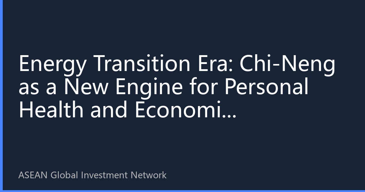 Energy Transition Era: Chi-Neng as a New Engine for Personal Health and Economic Development in ASEAN Countries