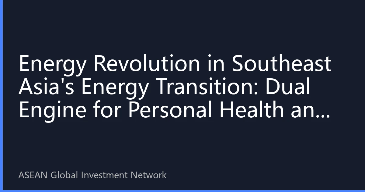 Energy Revolution in Southeast Asia's Energy Transition: Dual Engine for Personal Health and Economic Development