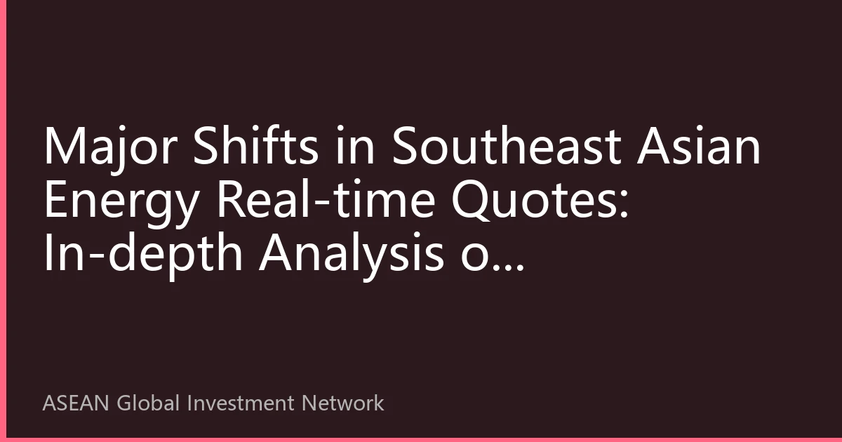 Major Shifts in Southeast Asian Energy Real-time Quotes: In-depth Analysis of Multi-energy Product Prices in September 2026