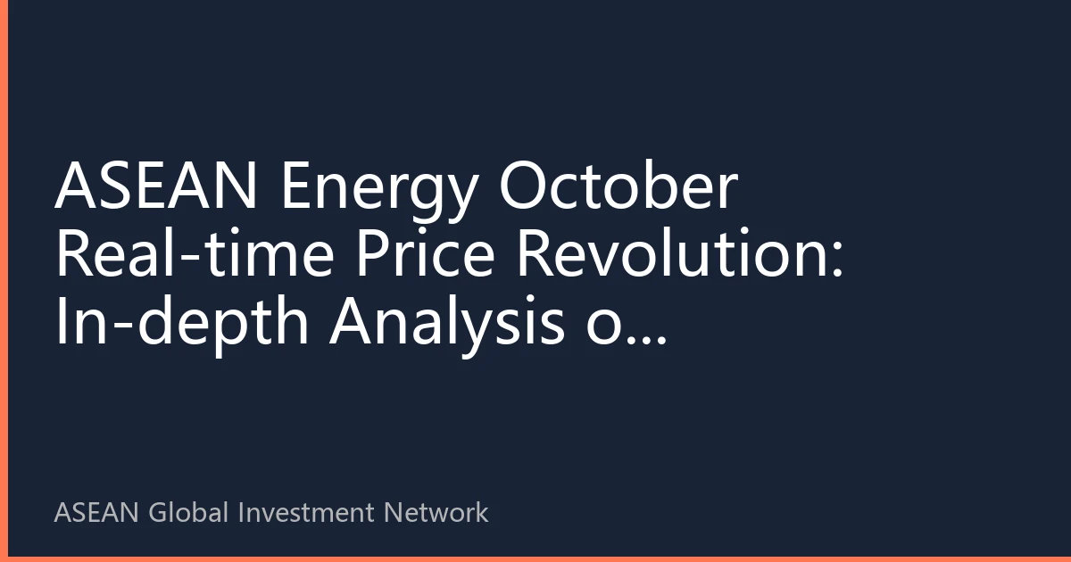ASEAN Energy October Real-time Price Revolution: In-depth Analysis of Multi-energy Product Prices and New Investment Opportunities